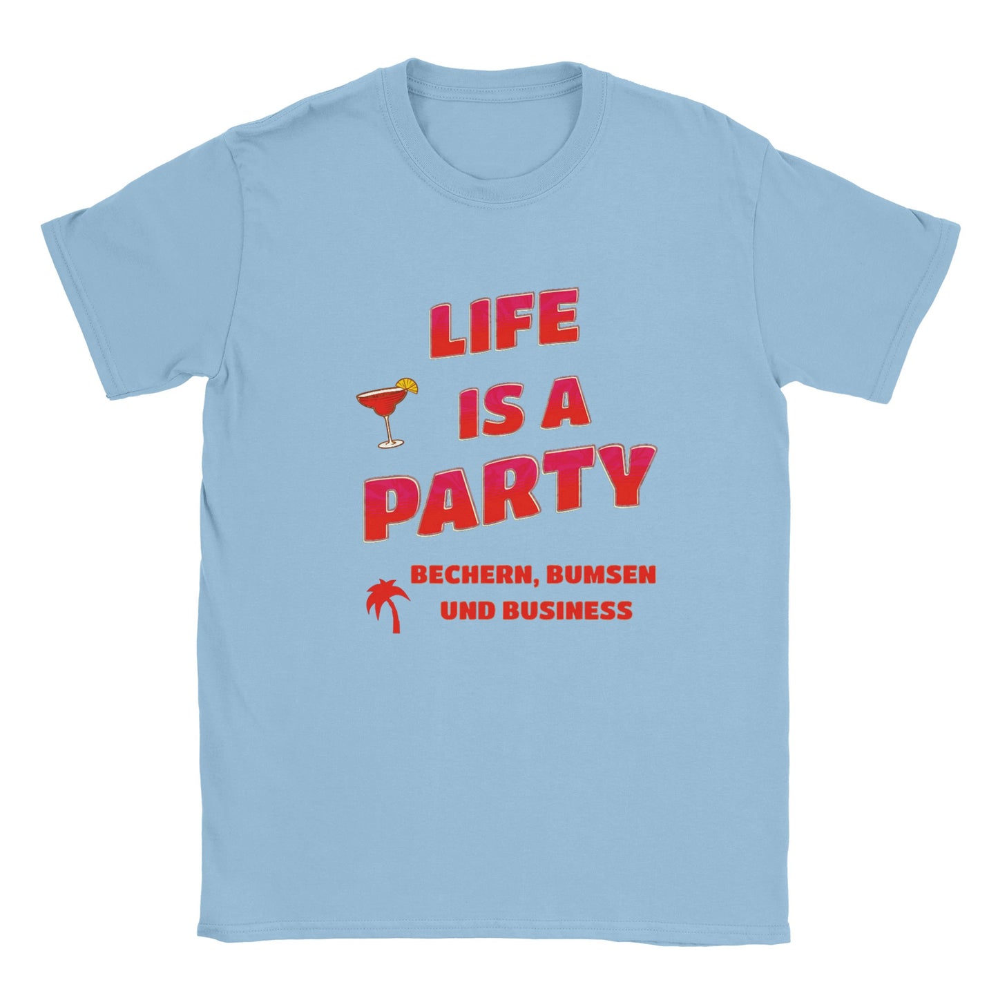 party-tshirt-life-is-a-party-bechern-bumsen-und-business-claudia-obert-babyblau-damen-herren-ballermann-malle